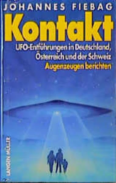 Kontakt: UFO-Entführungen in Deutschland, Österreich und der Schweiz. Augenzeugen berichten Religion & Esotericism