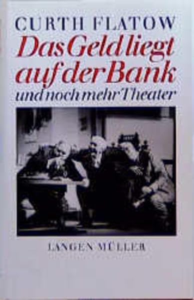 Das Geld liegt auf der Bank und noch mehr Theater: Drei Komödien. Mit Kurzbiographie und Verzeichnis der Arbeiten Drama