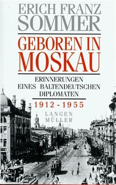 Geboren in Moskau: Erinnerungen eines baltendeutschen Diplomaten 1912-1955 Personalities