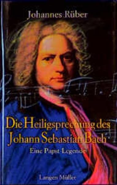 Die Heiligsprechung des Johann Sebastian Bach: Eine Papst-Legende Contemporary literature