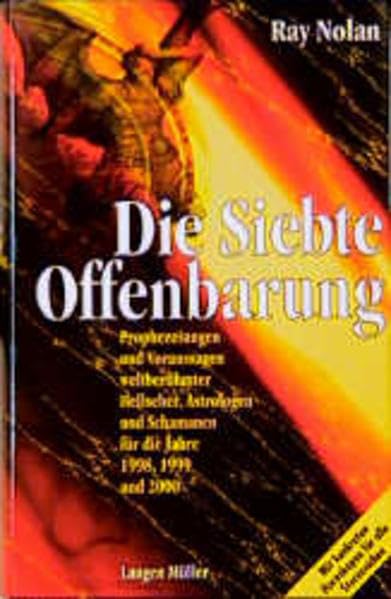Die siebte Offenbarung: Prophezeiungen und Voraussagen weltberühmter Hellseher, Astrologen und Schamanen für die Jahre 1998, 1999 und 2000 Religion & Esotericism