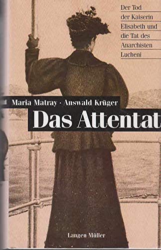 Das Attentat. Der Tod der Kaiserin Elisabeth und die Tat des Anarchisten Lucheni Personalities