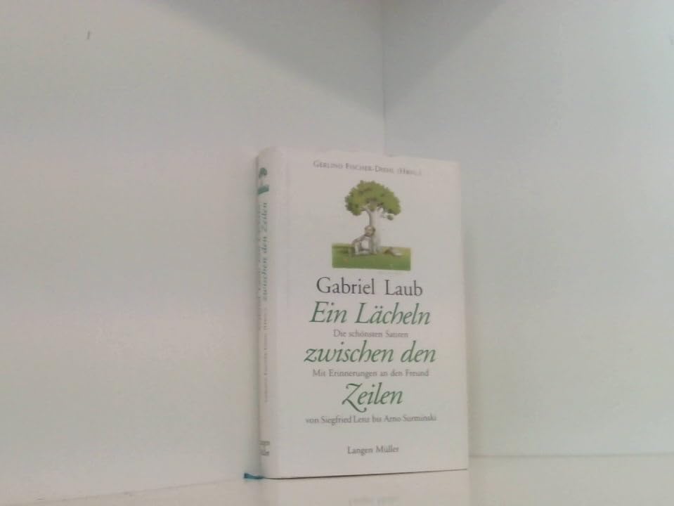 Ein Lächeln zwischen den Zeilen: Gabriel Laub - Die schönsten Satiren. Mit Erinnerungen an den Freund von Siegfried Lenz bis Arno Surminski Humour & Satire