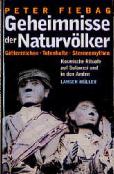 Geheimnisse der Naturvölker. Götterzeichen, Totenkulte, Sternenmythen. Kosmische Rituale auf Sulawesi und in den Anden: Götterzeichen, Totenkulte, ... auf Sulawesi und in den Anden Law