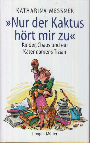 Nur der Kaktus hört mir zu: Kinder, Chaos und ein Kater namens Tizian Humour & Satire