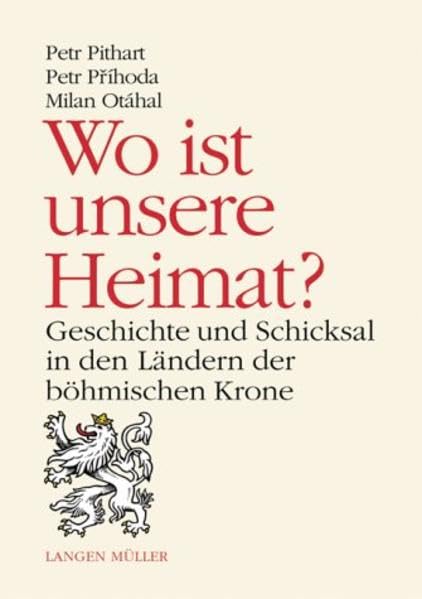 Wo ist meine Heimat?: Geschichte und Schicksal der Länder der Böhmischen Krone Politics & History