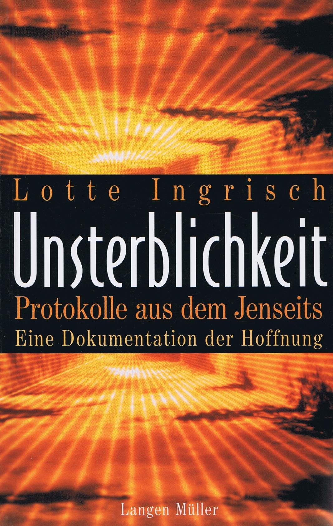 Unsterblichkeit: Protokolle aus dem Jenseits. Eine Dokumentation der Hoffnung Religion & Esotericism
