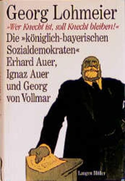 Wer Knecht ist, soll Knecht bleiben: Die "königlich-bayerischen Sozialdemokraten" Erhard Auer, Ignaz Auer und Georg von Vollmar Law