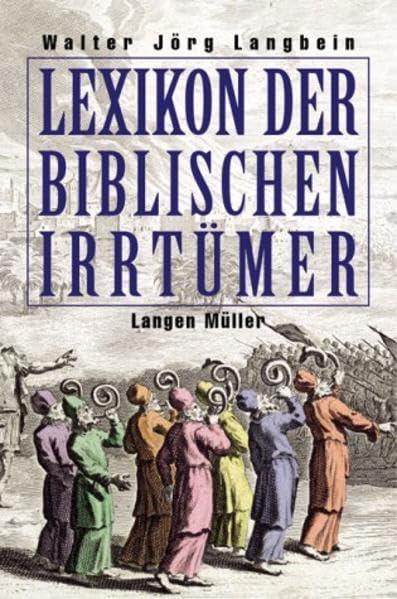 Lexikon der biblischen Irrtümer: Von A wie Auferstehung Christi bis Z wie Zeugen Jehovas Arts & Music
