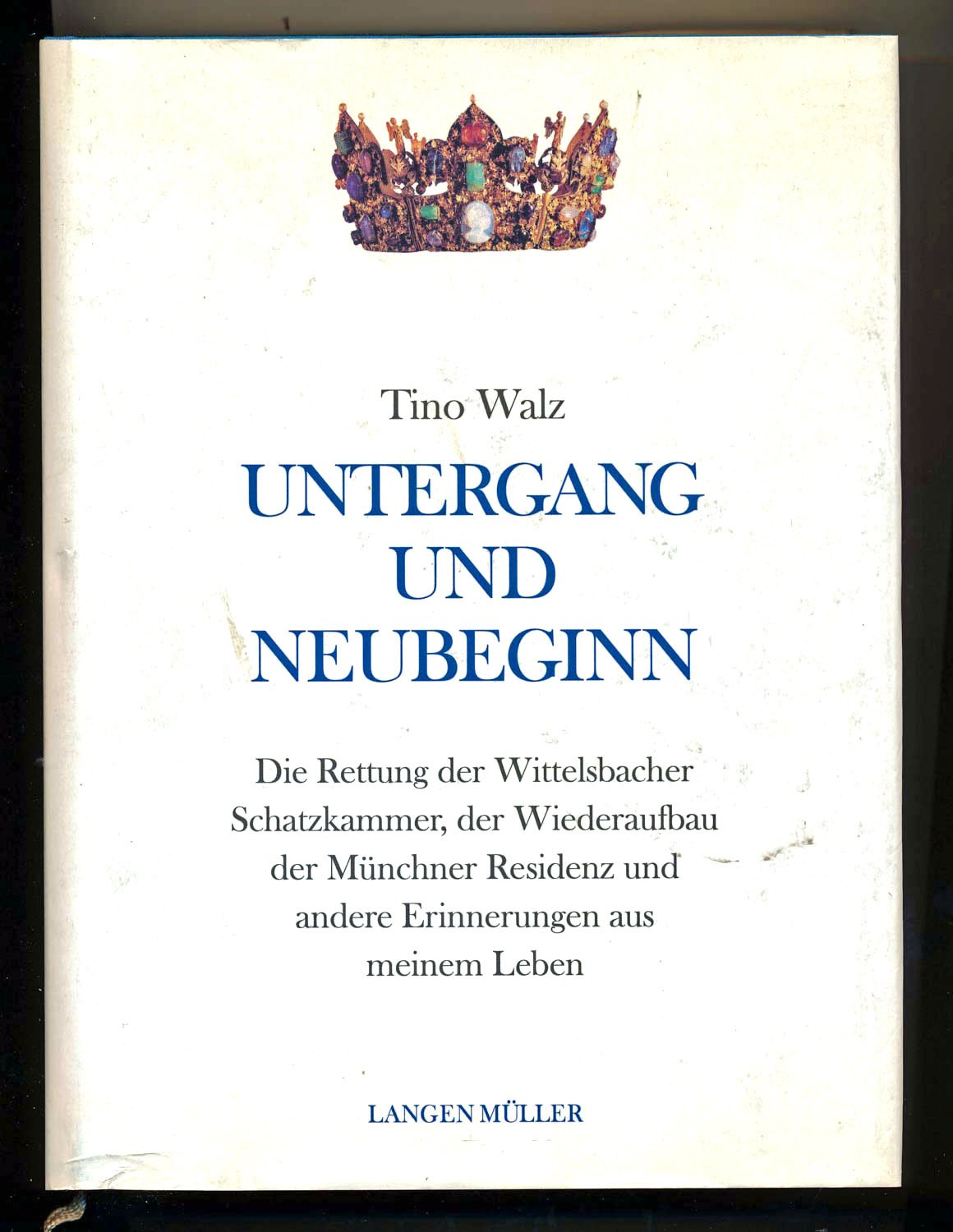 Untergang und Neubeginn: Die Rettung der Wittelsbacher Schatzkammer, der Wiederaufbau der Münchner Residenz und andere Erinnerungen aus meinem Leben Personalities Books