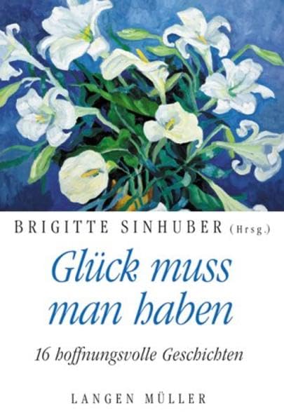 Glück muss man haben: 16 hoffnungsvolle Geschichten Fiction