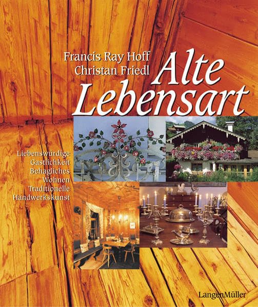 Alte Lebensart. Liebenswürdige Gastlichkeit - Behagliches Wohnen - Traditionelle Handwerkskunst Living & Furnishing