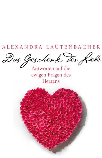 Das Geschenk der Liebe: Antworten auf die ewigen Fragen des Herzens Fiction