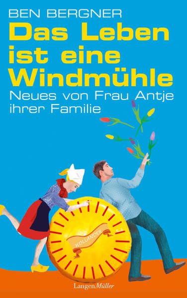 Das Leben ist eine Windmühle: Neues von Frau Antje ihrer Familie Humour & Satire
