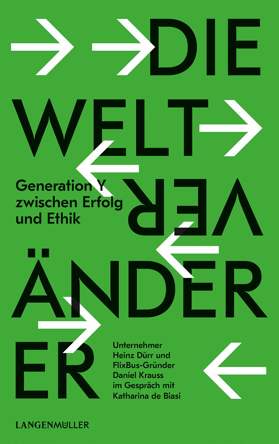 Die Weltveränderer: Generation Y zwischen Erfolg und Ethik. Unternehmer Heinz Dürr und Flixbus-Gründer Daniel Krauss im Gespräch mit Katharina de Biasi Law