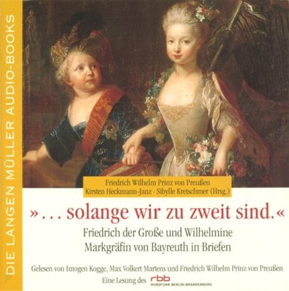 ... solange wir zu zweit sind: Friedrich der Große und Wilhelmine Markgräfin von Bayreuth in Briefen Social Sciences