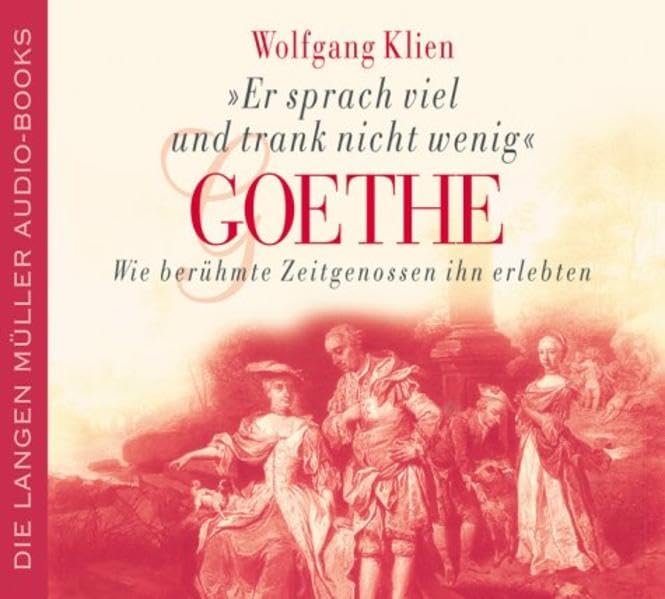 'Er sprach viel und trank nicht wenig'. Goethe, Wie berühmte Zeitgenossen ihn erlebten. 3 Audio-CDs Contemporary literature