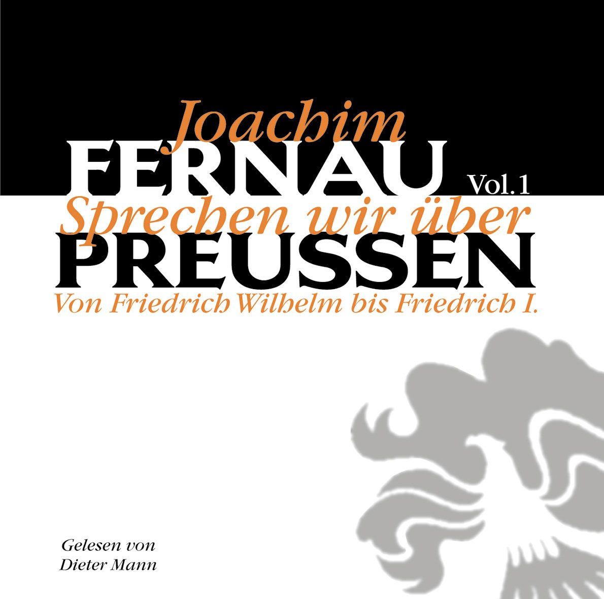 Sprechen wir über Preußen, Vol. 1: Von Friedrich Wilhelm bis Friedrich I Essays & Short Stories