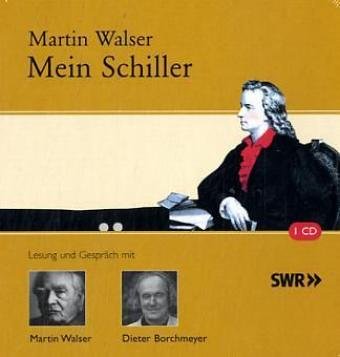 Mein Schiller: Lesung und Gespräch mit Martin Walser und Dieter Borchmeyer Essays & Short Stories
