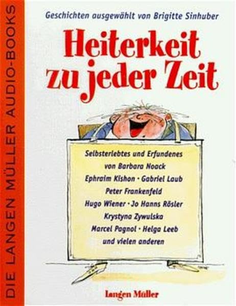 Heiterkeit zu jeder Zeit: Selbsterlebtes und Erfundenes von Barbara Noack, Ephraim Kishon, Gabriel Laub und vielen anderen (Langen-Müller Audiobooks) Humour & Satire