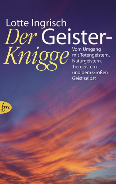 Der Geister-Knigge: Vom Umgang mit Totengeistern, Naturgeistern, Tiergeistern und dem großen Geist selbst Health, Nutrition & Fitness