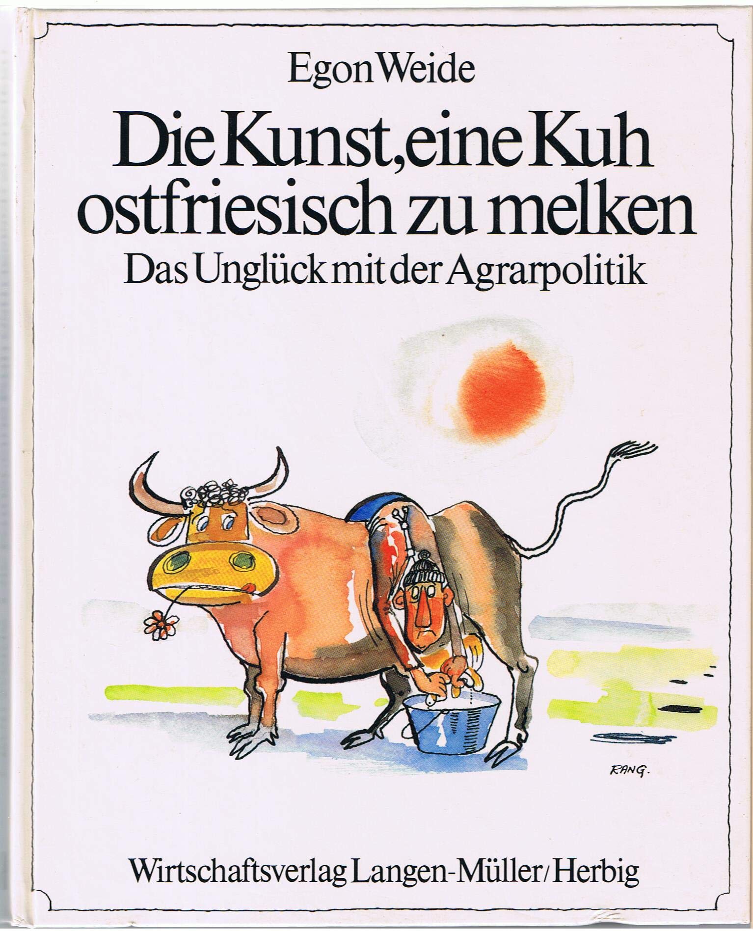 Die Kunst, eine Kuh ostfriesisch zu melken: Das Unglück mit der Agrarpolitik Books