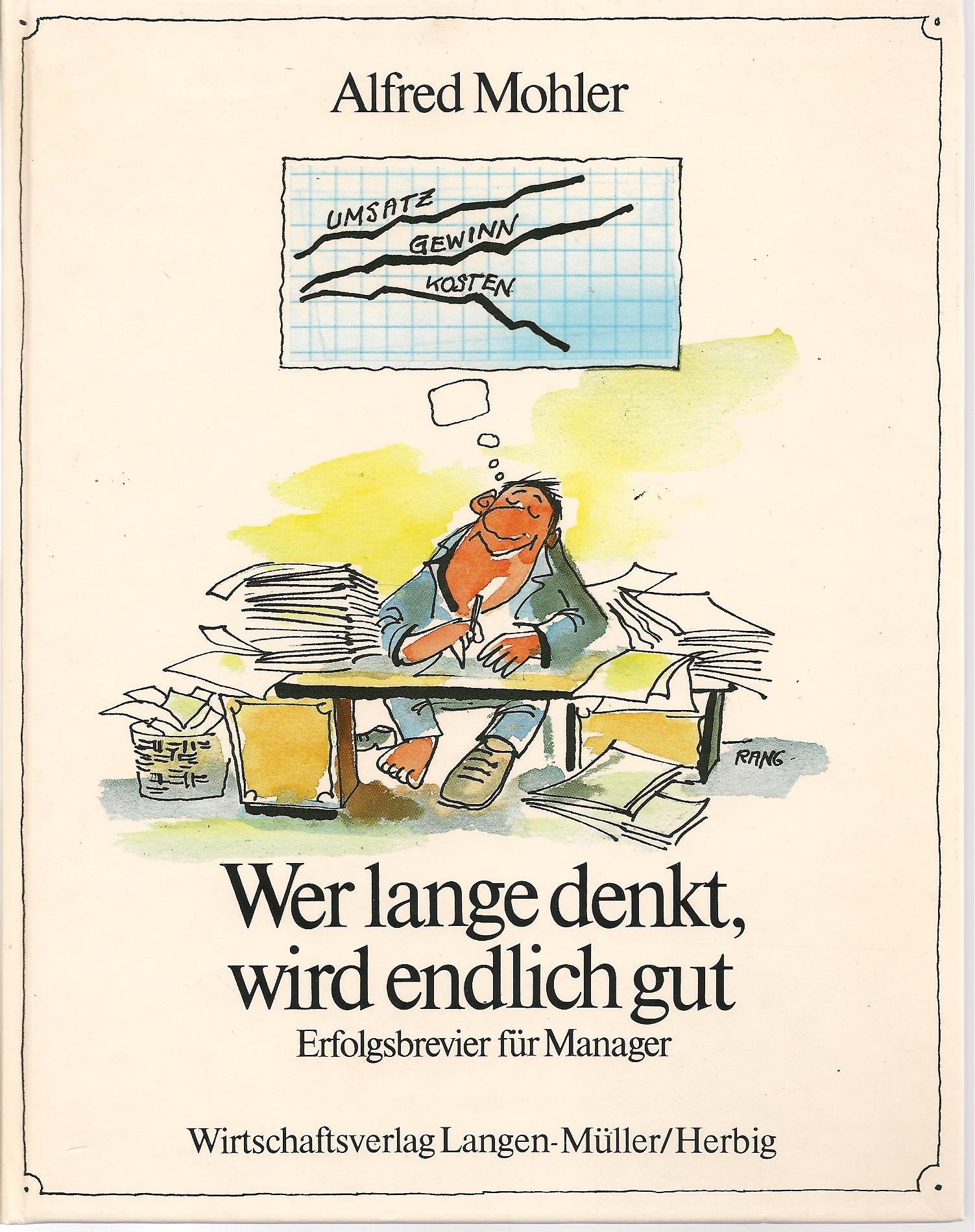 Wer lange denkt wird endlich gut: Erfolgsbrevier für Manager Books