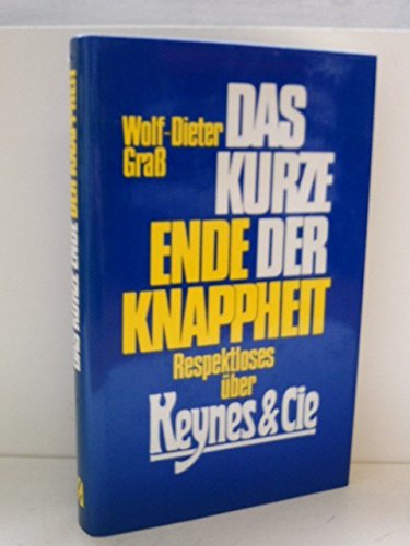 Das kurze Ende der Knappheit: Respektloses über Keynes & Cie Business, Finance & Career