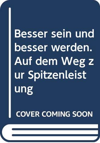 Besser sein und besser werden: Auf dem Weg zur Spitzenleistung Business, Finance & Career