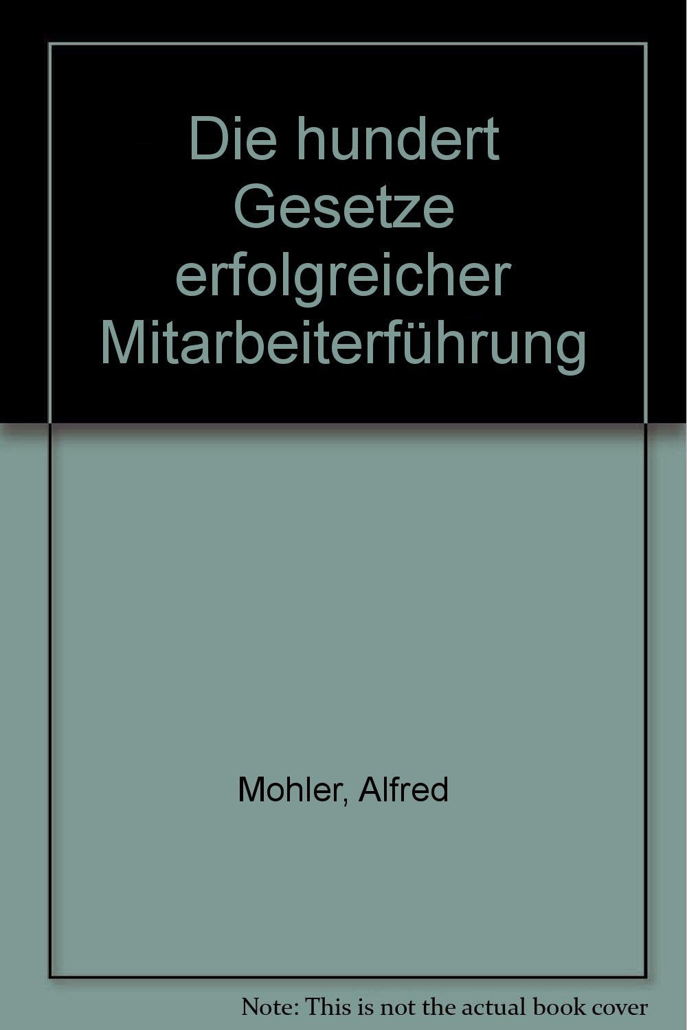 Die 100 Gesetze erfolgreicher Mitarbeiterführung Business, Finance & Career