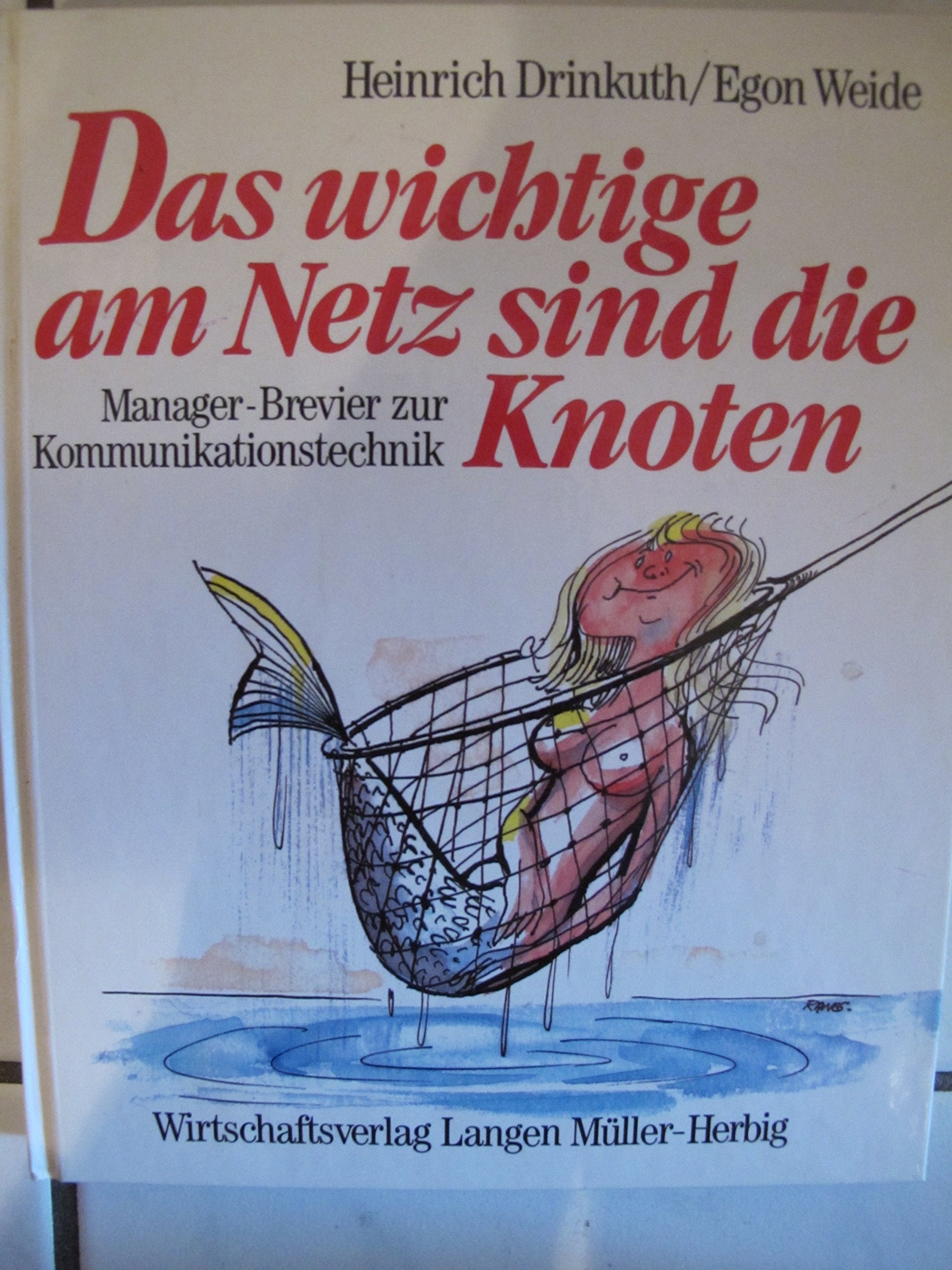 Das wichtige am Netz sind die Knoten: Manager-Brevier zur Kommunikationstechnik (Heiteres im Wirtschaftsverlag Langen-Müller) Books