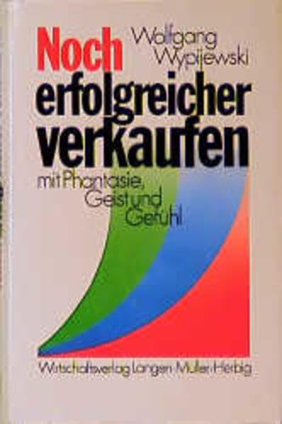 Noch erfolgreicher verkaufen: Mit Phantasie, Geist und Gefühl Business, Finance & Career