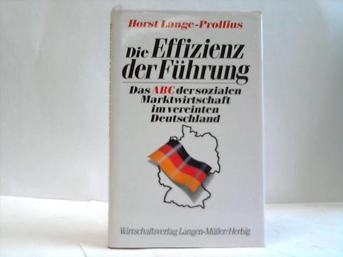 Die Effizienz der Führung: Das ABC der sozialen Marktwirtschaft im vereinten Deutschland Business, Finance & Career
