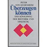 Überzeugen können: Der Königsweg der Rhetorik und Dialektik Memories