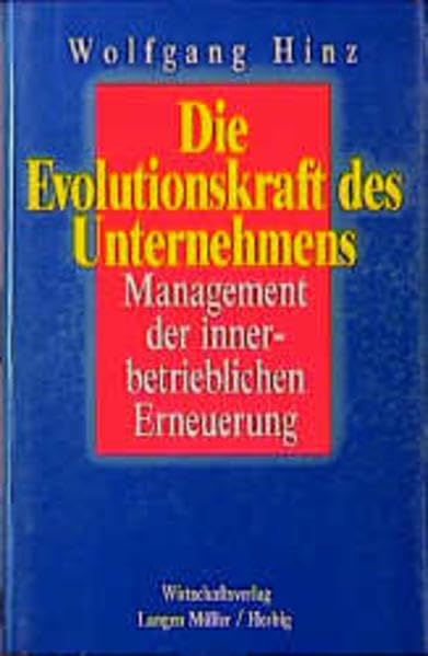 Die Evolutionskraft des Unternehmens: Management der innerbetrieblichen Erneuerung Business, Finance & Career