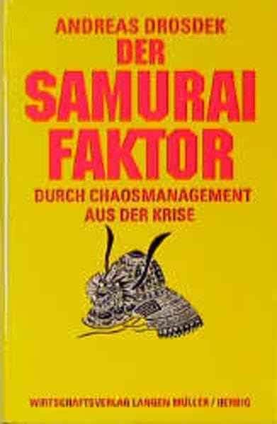 Der Samurai Faktor: Durch Chaosmanagement aus der Krise Business, Finance & Career