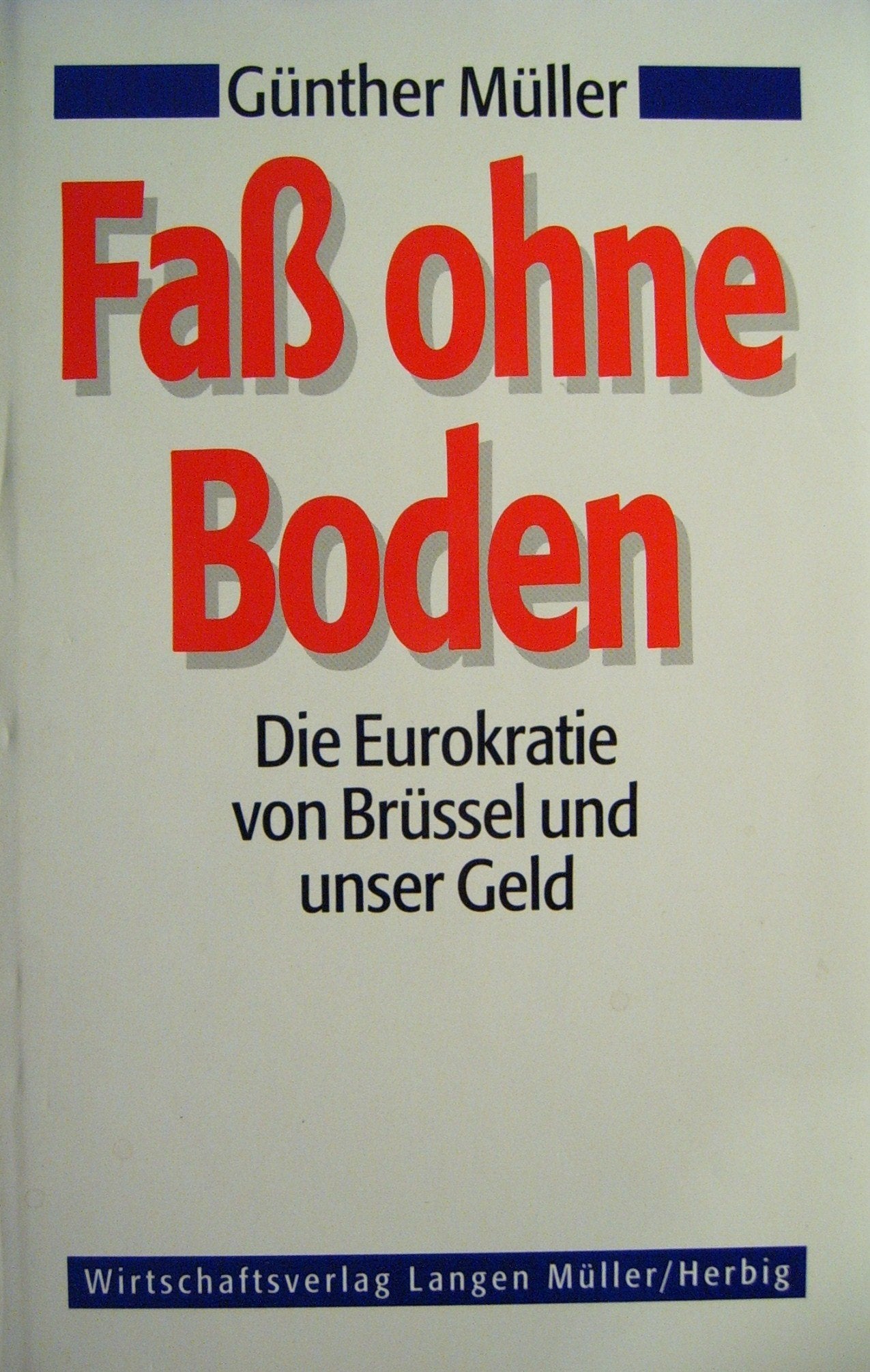 Fass ohne Boden: Die Eurokratie von Brüssel und unser Geld Business, Finance & Career