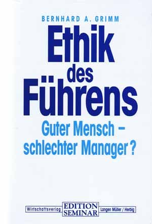 Ethik des Führens: Guter Mensch - schlechter Manager? (Edition Seminar) Law