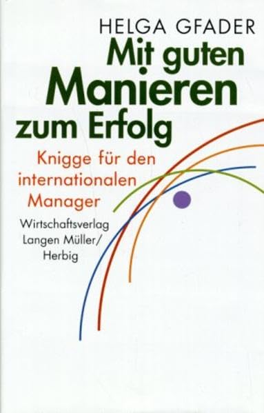 Mit guten Manieren zum Erfolg: Knigge für den internationalen Manager Business, Finance & Career
