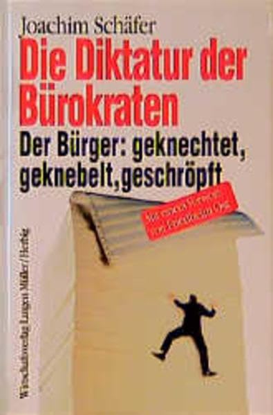 Die Diktatur der Bürokraten: Der Bürger: geknechtet, geknebelt, geschröpft Politics & History