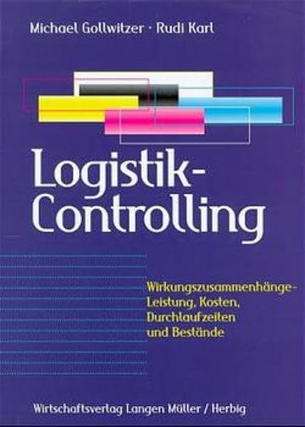 Logistik-Controlling: Wirkungszusammenhänge - Leistung, Kosten, Durchlaufzeiten und Bestände (Edition Siemens) Law