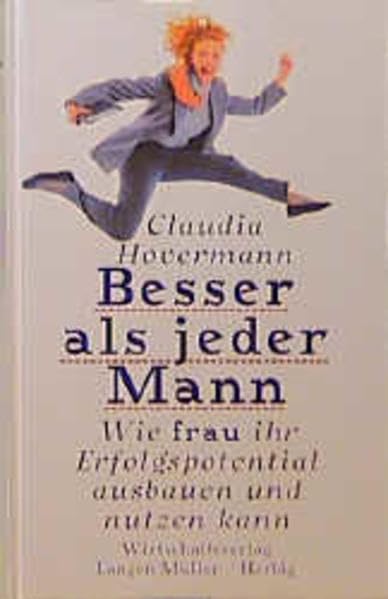 Besser als jeder Mann: Wie Frau ihr Erfolgspotential ausbauen und nutzen kann Business, Finance & Career