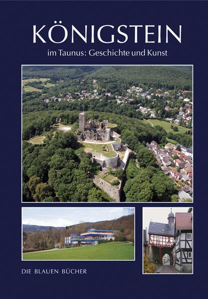 Königstein im Taunus Geschichte und Kunst: Mit einem Katalog einiger erhaltenswerter historischer Bauten (Die Blauen Bücher) Architecture