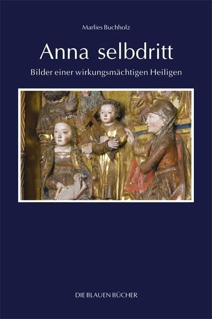 Anna selbdritt: Bilder einer wirkungsmächtigen Heiligen (Die Blauen Bücher) Film, Art & Culture