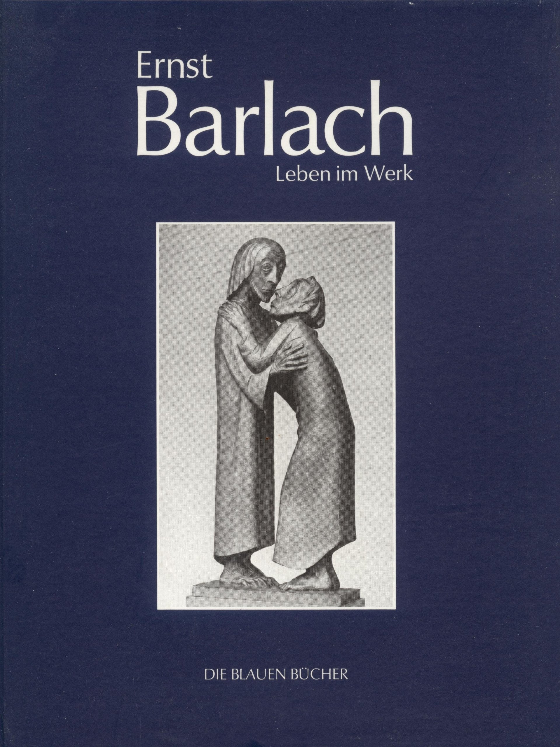 Ernst Barlach - Leben im Werk. Plastiken, Zeichnungen und Graphiken. Dramen, Prosawerke und Briefe Art & Literature
