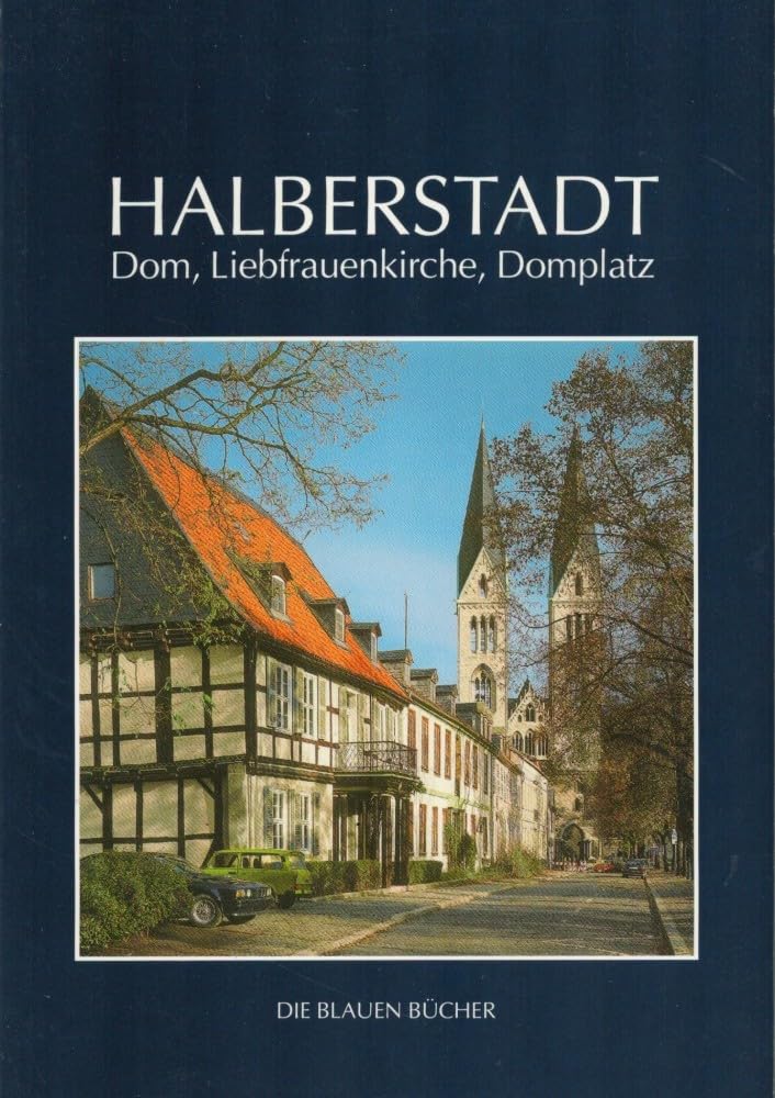 Halberstadt Dom, Liebfrauenkirche, Domplatz: Mit einem Beitrag von Adolf Siebrecht (Die Blauen Bücher) Architecture