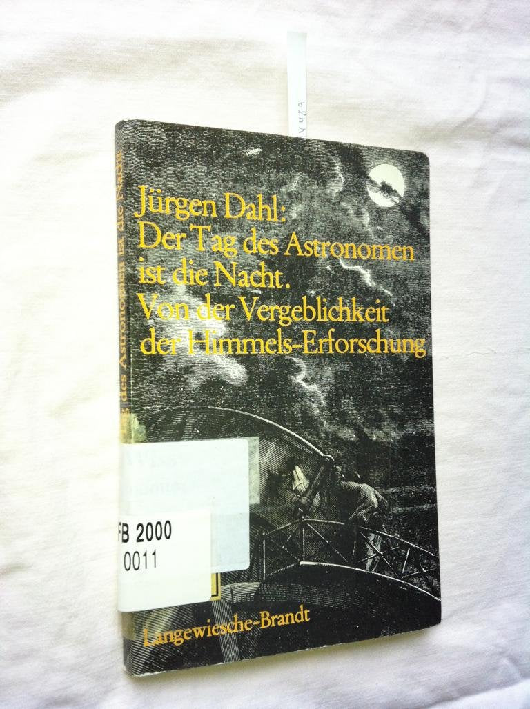 Der Tag des Astronomen ist die Nacht. Von der Vergeblichkeit der Himmels- Erforschung Natural Sciences
