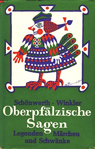 Oberpfälzische Sagen, Legenden, Märchen und Schwänke: aus dem Nachlaß von Franz Xaver von Schönwerth , gesammelt von Karl Winkler Fairy Tales & Legends