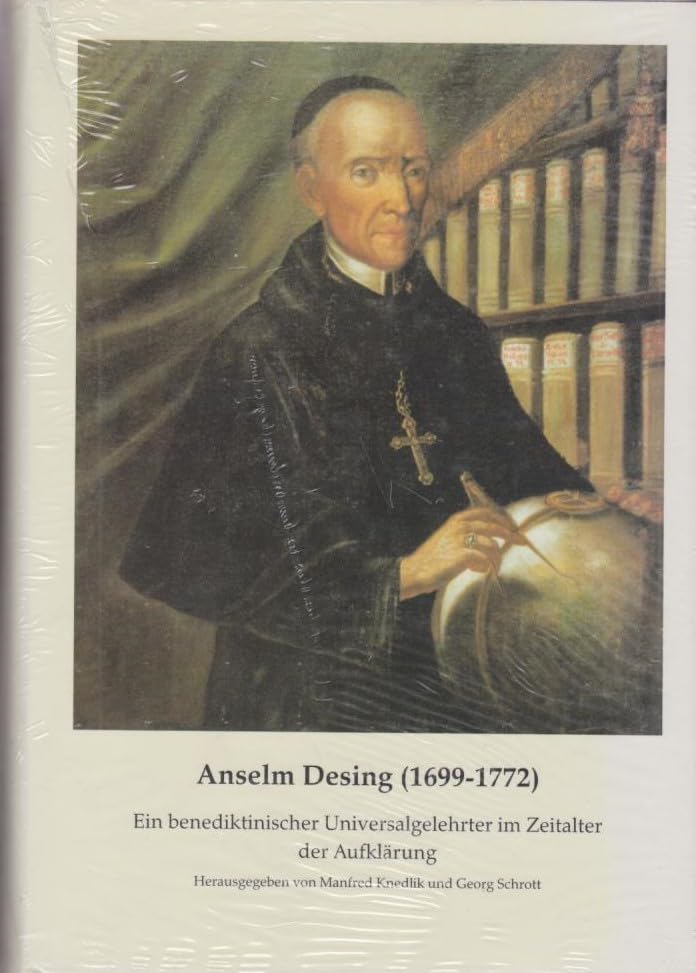 Anselm Desing (1699-1772): Ein benediktinischer Universalgelehrter im Zeitalter der Aufklärung Books