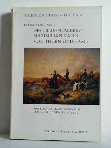 Die "Bildergalerie" Maximilian Karls von Thurn und Taxis: Fürstliches Mäzenatentum im bürgerlichen Zeitalter. Geschichte der Sammlung und kritischer Katalog Books
